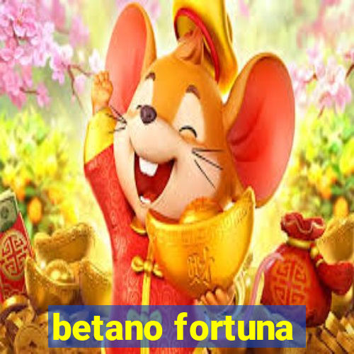 betano fortuna